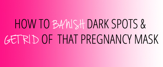 how to banish dark spots