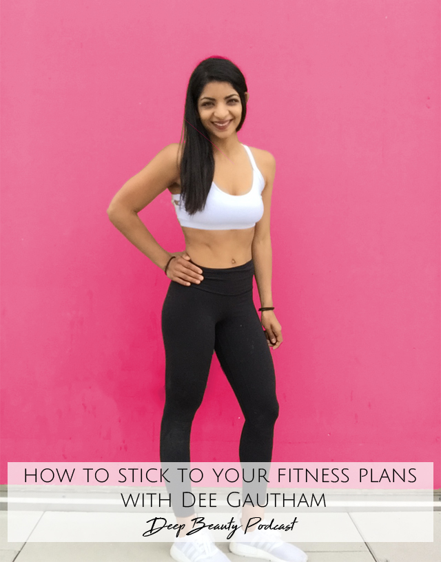 How to stick to your fitness plans with Dee Gautham