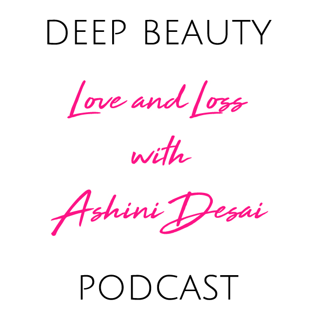 Love and loss on the Deep Beauty Podcast